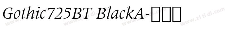 Gothic725BT BlackA字体转换 Gothic725BT BlackA字体转换